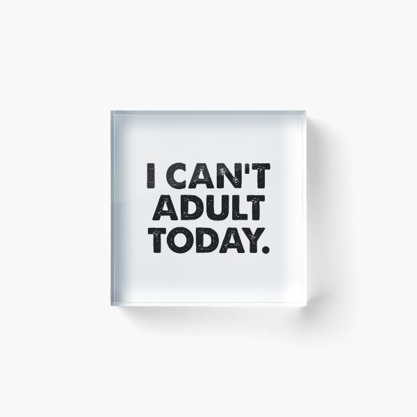 Item preview, I can't adult today designed and sold by Borublue.