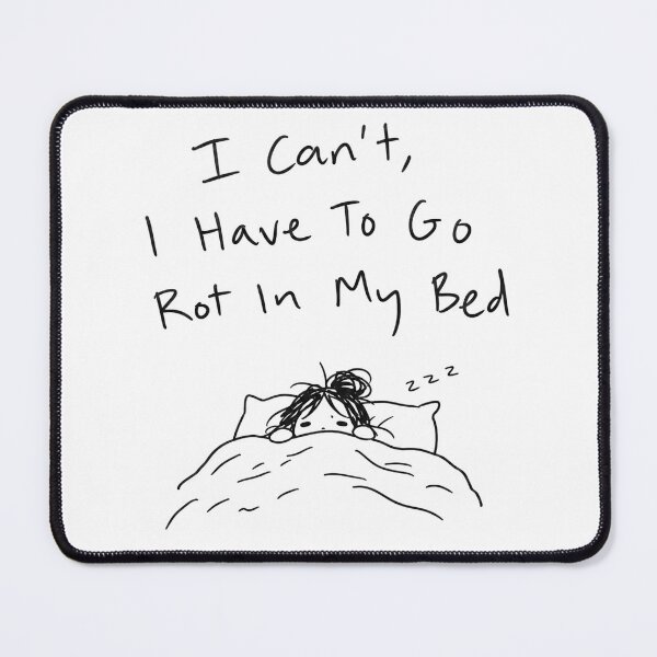 Item preview, I Can't I Have To Go Rot In My Bed - Funny Bed Rot Lazy Girl designed and sold by StyxIND.