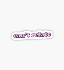 CAN'T RELATE Sticker