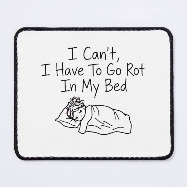 Item preview, Can't I Have To Go Rot In My Bed Funny Sarcastic Work From Home designed and sold by StyxIND.
