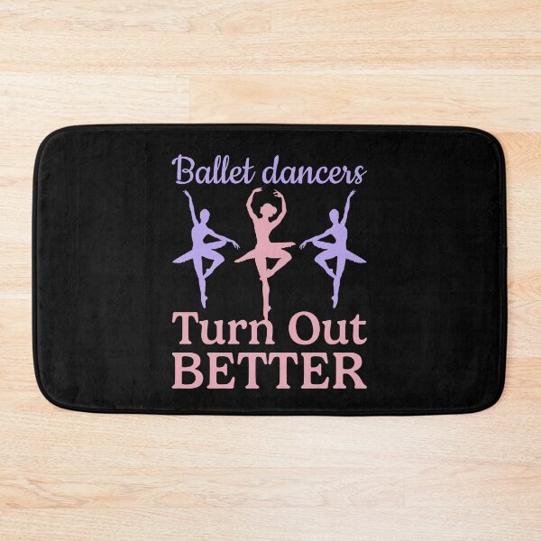 Item preview, Ballet Dancers Turn Out Better designed and sold by jaygo.