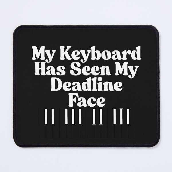 Item preview, My Keyboard Has Seen My Deadline Face designed and sold by Bubpat.