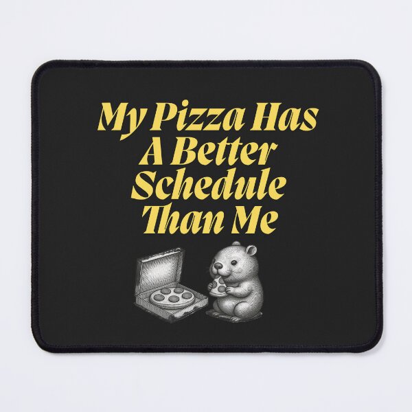 Item preview, My Pizza Has A Better Schedule Than Me  designed and sold by Bubpat.