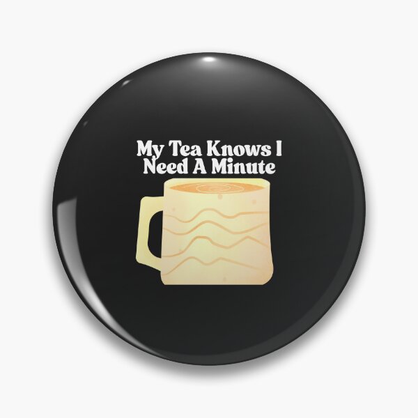 Item preview, My Tea Knows I Need A Minute designed and sold by Bubpat.