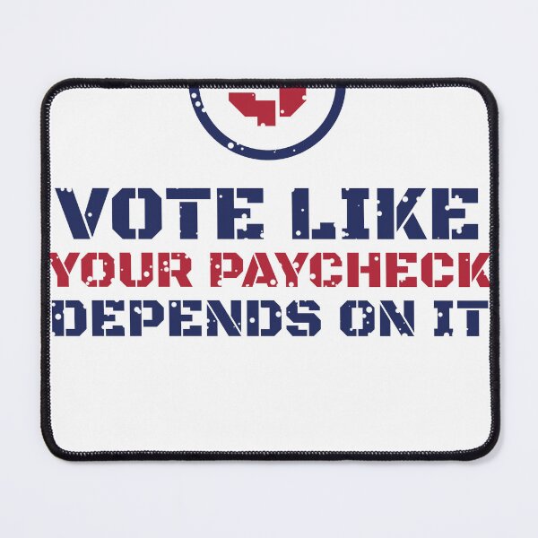 Item preview, Vote Like Your Paycheck Depends On It designed and sold by Eagle Eye Roll.
