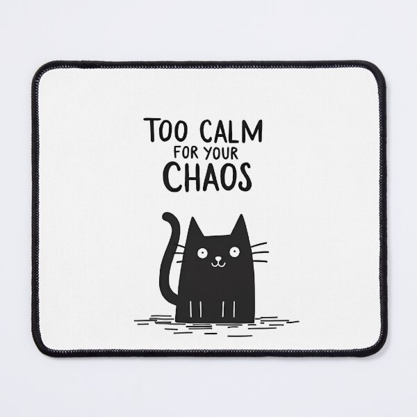Item preview, Too Calm For Your Chaos Cat designed and sold by JUANshop0331.