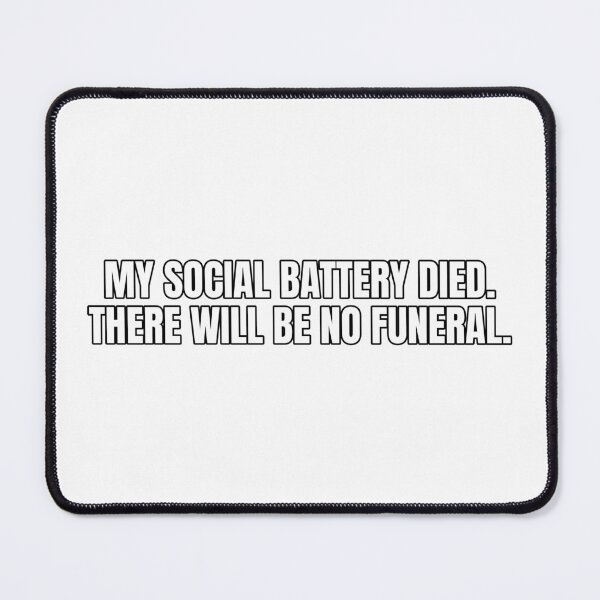 Item preview, My social battery died. There will be no funeral. designed and sold by Odd-jack.