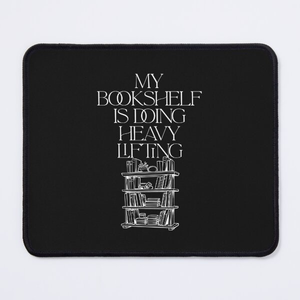 Item preview, My Bookshelf Is Doing Heavy Lifting designed and sold by Bubpat.