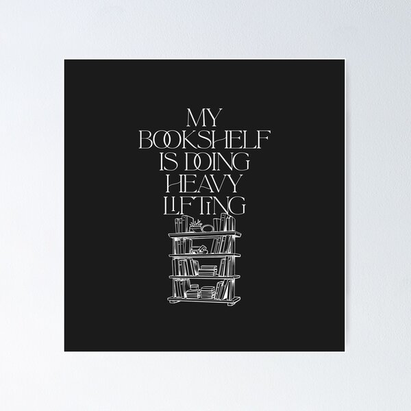 Item preview, My Bookshelf Is Doing Heavy Lifting designed and sold by Bubpat.