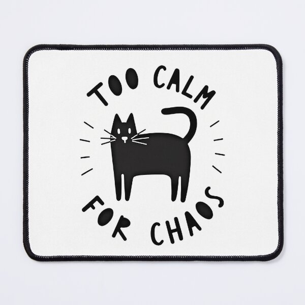 Item preview, Too Calm For Your Chaos Cat designed and sold by JUANshop0331.