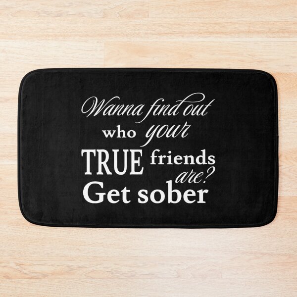 Item preview, Wanna Find Out Your True Friends? Get Sober V - Recovery designed and sold by Lemon Pepper.