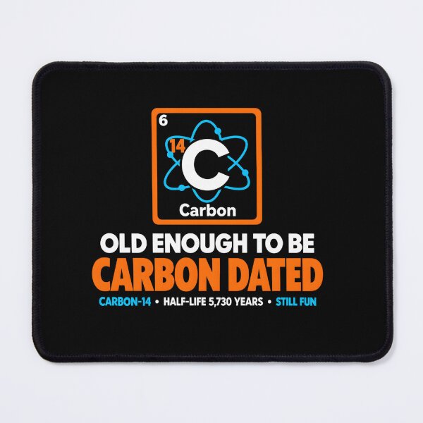 Item preview, Old Enough to Be Carbon Dated Birthday Chemistry Science designed and sold by clothesy7.
