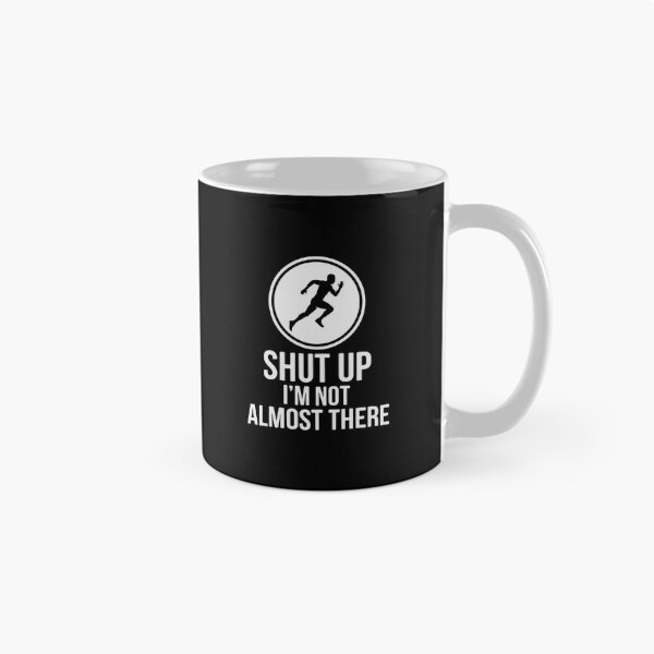 Item preview, Shut Up I'm Not Almost There Runner Marathon Fitness Workout designed and sold by PopStars1993.