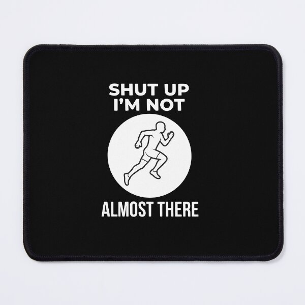 Item preview, Shut Up I'm Not Almost There Running Runner Fitness Athlete designed and sold by PopStars1993.