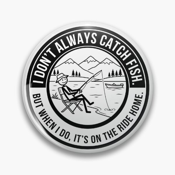 Item preview, I Don't Always Catch Fish - Humorous Fishing Emblem designed and sold by ThreadRiotTees.