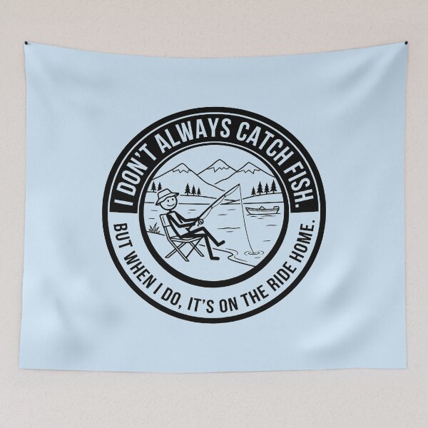 Item preview, I Don't Always Catch Fish - Humorous Fishing Emblem designed and sold by ThreadRiotTees.