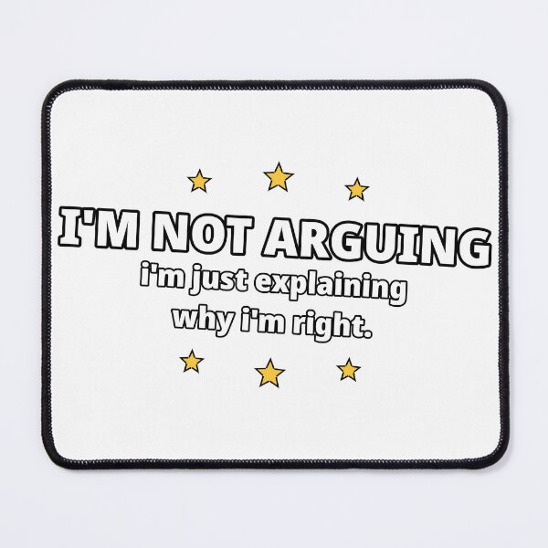 Item preview, I'm Not Arguing I'm Just Explaining Why I'm Right — Funny Sarcastic Quote designed and sold by gtara1.