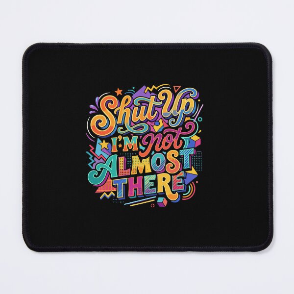 Item preview, Shut Up I'm Not Almost There Funny Quote Sarcastic Relatable Journey Saying designed and sold by PopStars1993.
