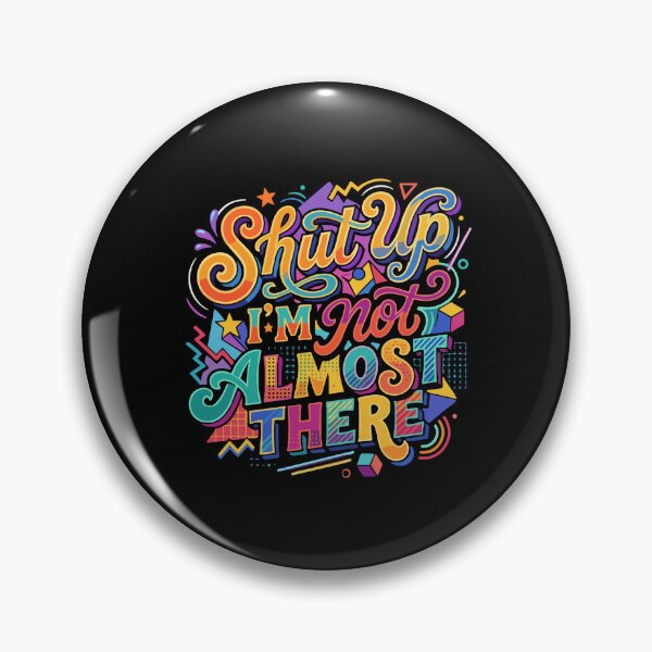 Item preview, Shut Up I'm Not Almost There Funny Quote Sarcastic Relatable Journey Saying designed and sold by PopStars1993.
