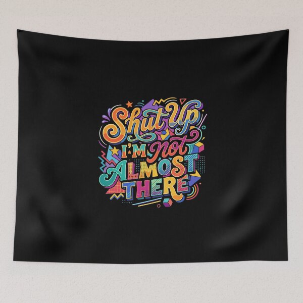 Item preview, Shut Up I'm Not Almost There Funny Quote Sarcastic Relatable Journey Saying designed and sold by PopStars1993.
