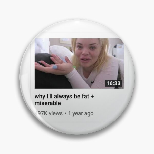 Item preview, Trisha Paytas why I'll always be fat + miserable meme designed and sold by dandelionzone.