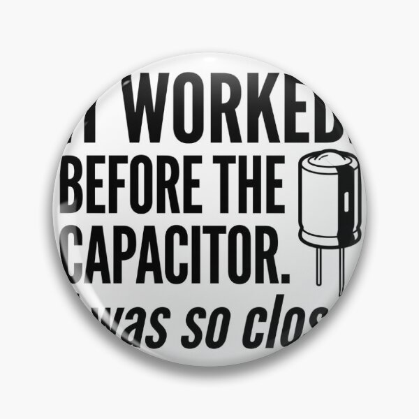 Item preview, It Worked Before The Capacitor designed and sold by Niebieski-Labs.