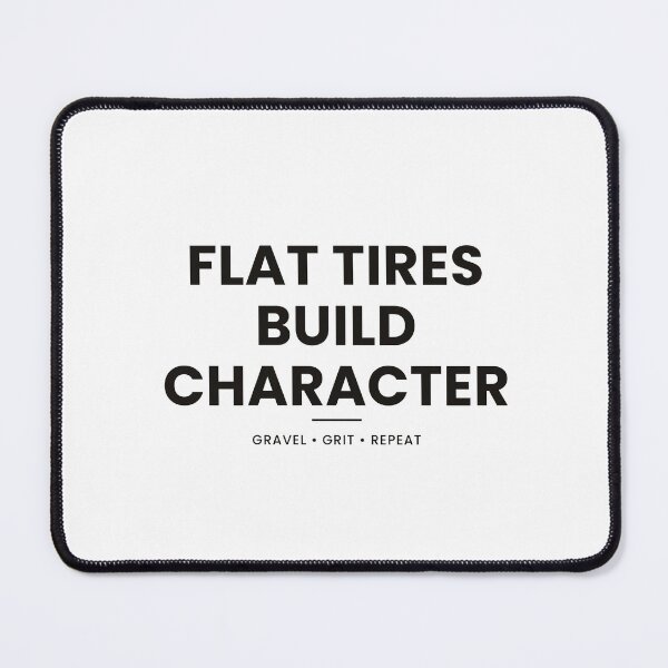 Item preview, Flat Tires Build Character Gravel Cyclist Shirt designed and sold by Type2SupplyCo.