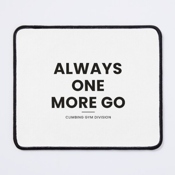 Item preview, Always One More Go Shirt — Funny Climbing Gym Gift designed and sold by Type2SupplyCo.
