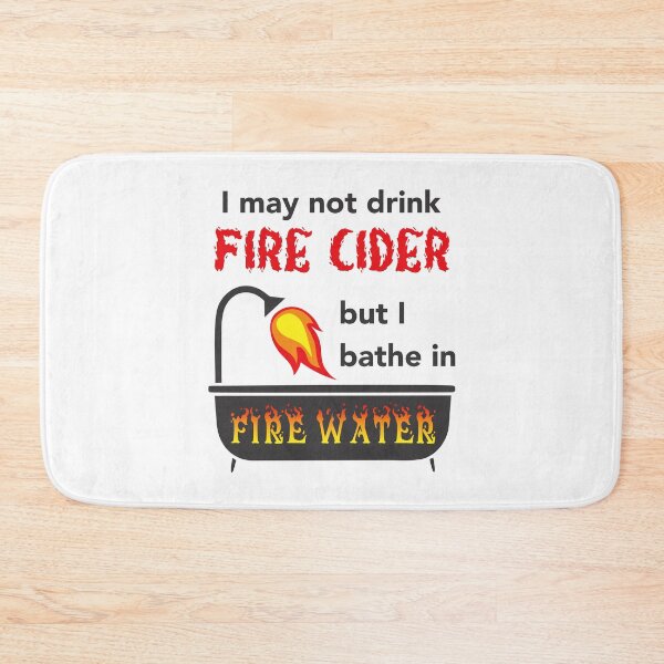 Item preview, I May Not Drink Fire Cider, But I Bathe In Fire Water designed and sold by WearingTieDye.