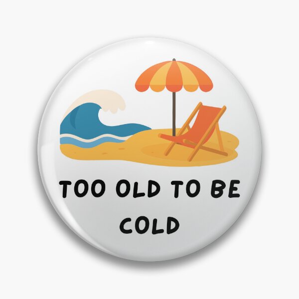 Item preview, Too Old To Be Cold designed and sold by CarefulCreation.