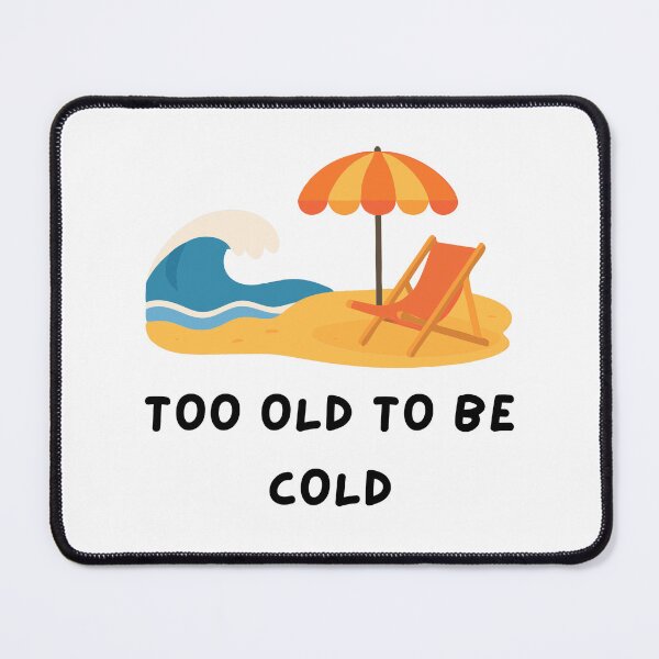 Item preview, Too Old To Be Cold designed and sold by CarefulCreation.