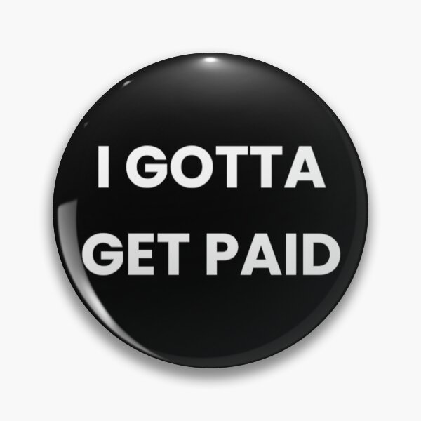 Item preview, I GOTTA GET PAID designed and sold by john ares.