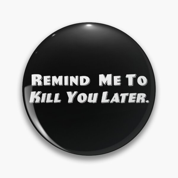Item preview, Kill You Later designed and sold by Normbot2000.