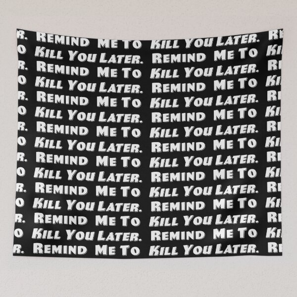 Item preview, Kill You Later designed and sold by Normbot2000.