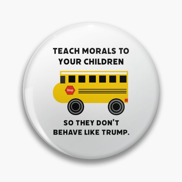 Item preview, Teach morals to your children so they don’t behave like Trump.  designed and sold by Rachel the Artist .