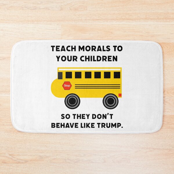 Item preview, Teach morals to your children so they don’t behave like Trump.  designed and sold by Rachel the Artist .