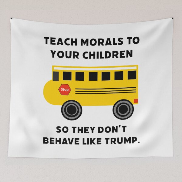 Item preview, Teach morals to your children so they don’t behave like Trump. designed and sold by Rachel the Artist .