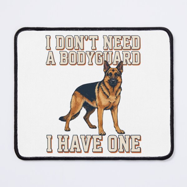 Item preview, German Shepherd - Funny Dog | I Don't Need a Bodyguard I Have One designed and sold by No Excuses Supply.