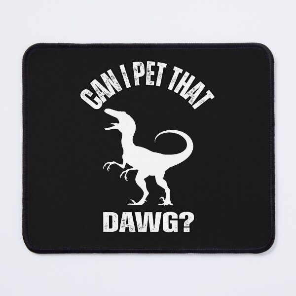 Item preview, Can I Pet That Dawg Funny Raptor Lover designed and sold by erozzz.