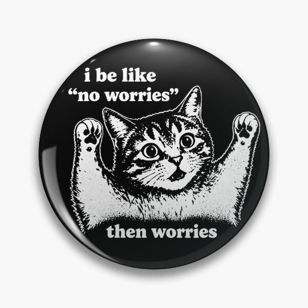 Item preview, I Be Like No Worries Then Worries Cat Lover Meme designed and sold by LASTIQUE-dd.