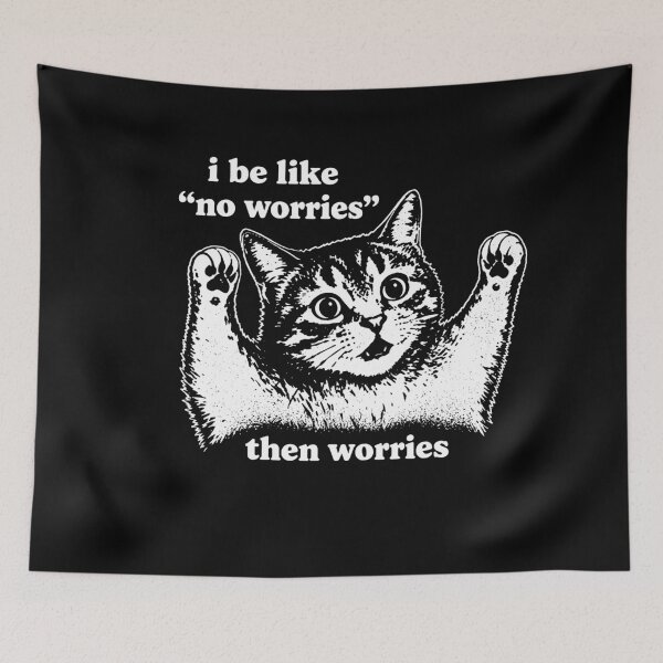 Item preview, I Be Like No Worries Then Worries Cat Lover Meme designed and sold by LASTIQUE-dd.