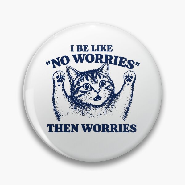Item preview, I Be Like No Worries Then Worries Cat Lover Meme designed and sold by LASTIQUE-dd.