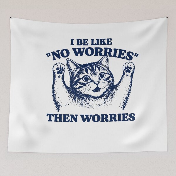 Item preview, I Be Like No Worries Then Worries Cat Lover Meme designed and sold by LASTIQUE-dd.