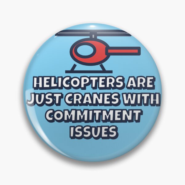 Item preview, Helicopters Are Just Cranes With Commitment Issues designed and sold by BigMachineprint.