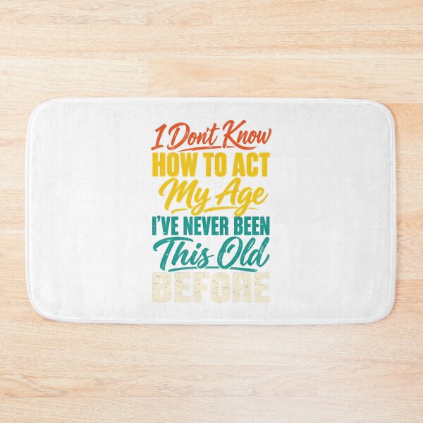 Item preview, Funny Aging Quote I Don't Know How To Act My Age designed and sold by CdnVeteranGraphics .