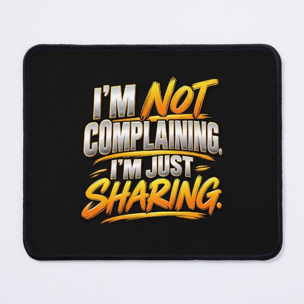 Item preview, I'm Not Complaining I'm Just Sharing Funny Saying designed and sold by fungear.