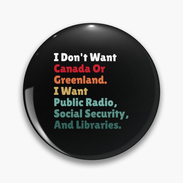 Item preview, I Don't Want Canada Or Greenland. I Want Public Radio, Social Security, And Libraries. designed and sold by Dondonmart.