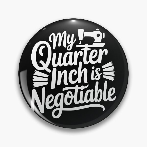 Item preview, My Quarter Inch Is Negotiable designed and sold by theartfulaspie.
