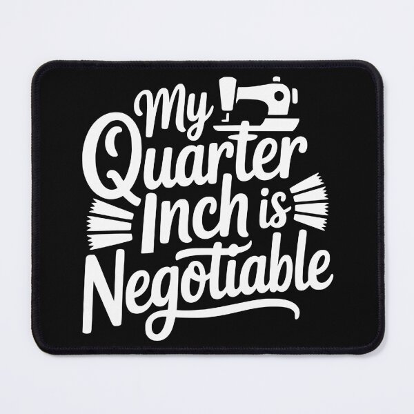 Item preview, My Quarter Inch Is Negotiable designed and sold by theartfulaspie.