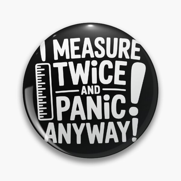 Item preview, I Measure Twice and Panic Anyway designed and sold by theartfulaspie.